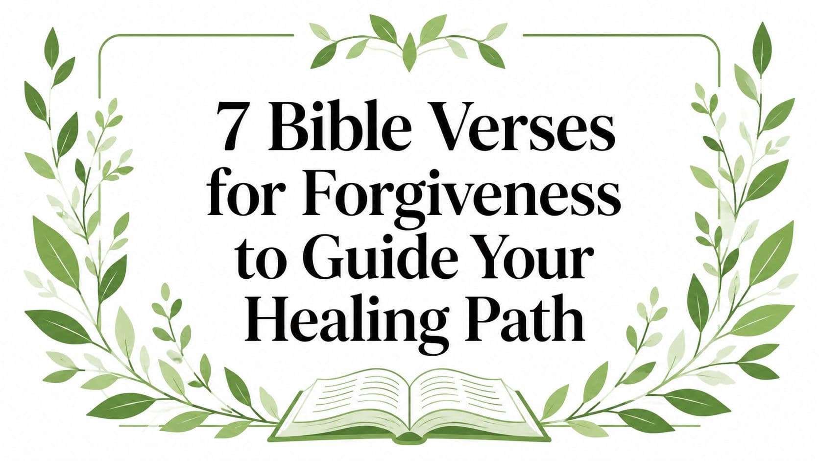7 Bible Verses for Forgiveness to Guide Your Healing Path